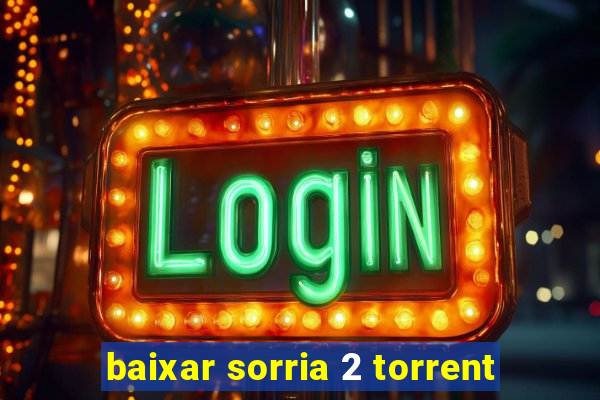 baixar sorria 2 torrent